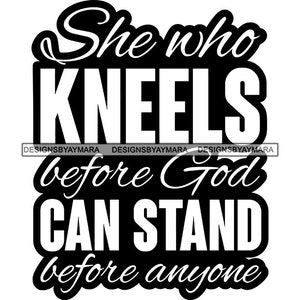 She Who Kneels Before God Can Stand Before Anyone Bible Verse Positive Uplifting Quotes Religion SVG PNG JPG Cricut Print Cutting Designs