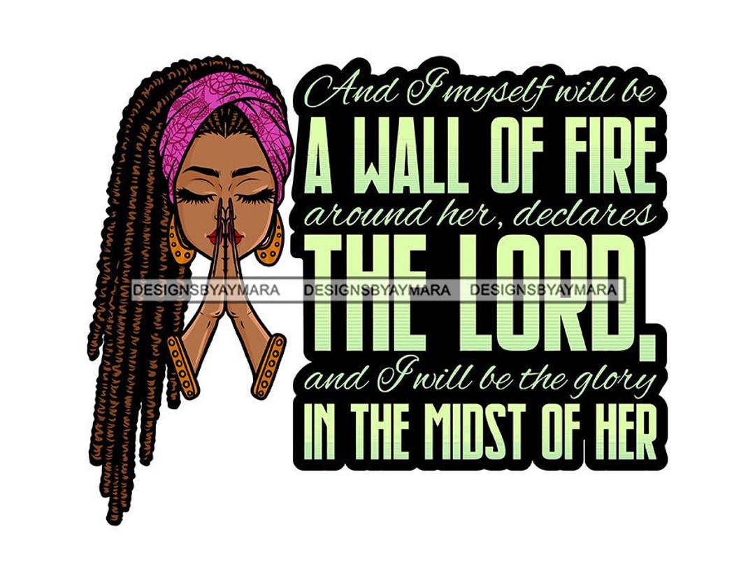 Melanin Woman Praying God I Myself Will Be A Wall of Fire Around Her
