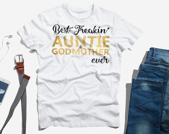 Best Freakin' Auntie & Godmother T-Shirt | Funny Family Birthday Aunt Gift TShirt | Men Women Kids Novelty Graphic Tee Shirt
