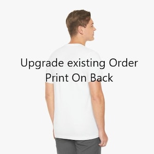 May include: A white t-shirt with the text "Upgrade existing Order Print On Back" on the back.
