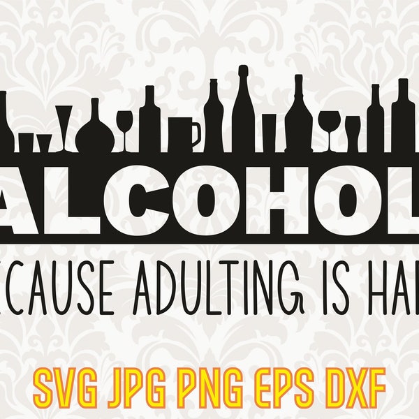 Alcohol because adulting is hard, funny alcohol quote, drinking clipart, drink svg, whiskey clipart, beer quote, funny wine svg