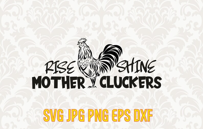 Rise and Shine Mother Cluckers Svg, Mother Clucker Png, Rooster Svg ...