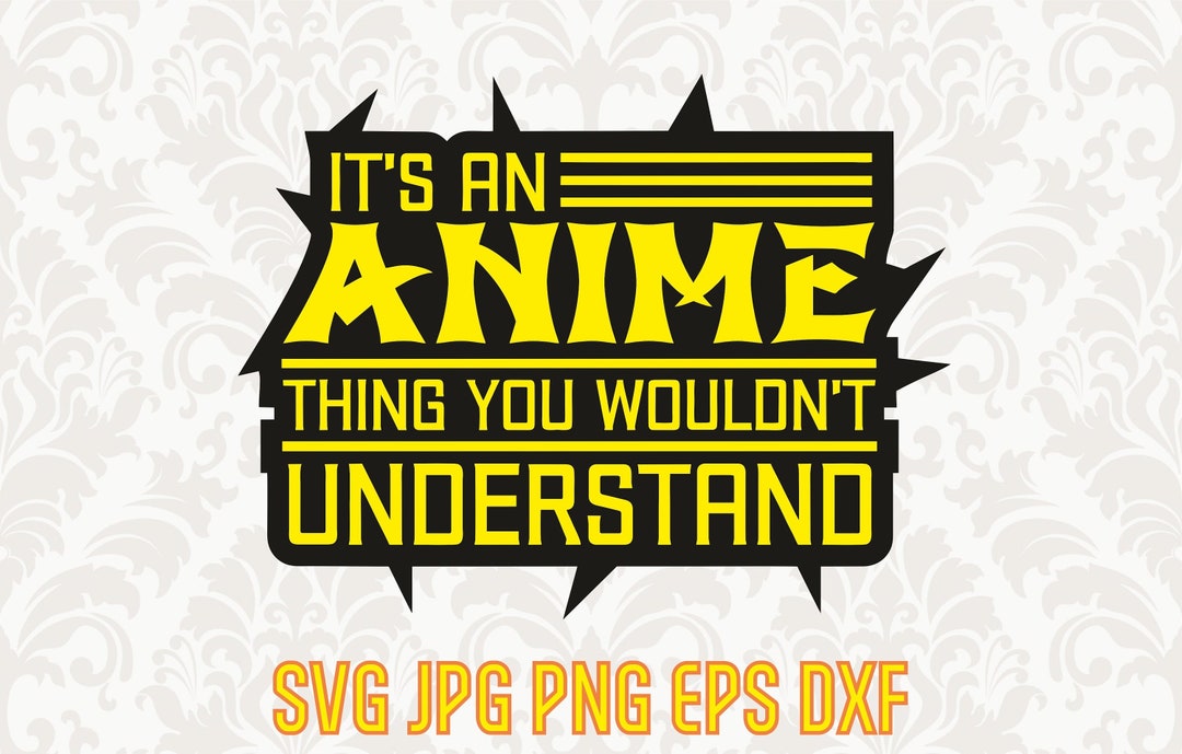 It’s Anime Thing You Wouldn’t Understand, Anime Svg, Manga Svg, Anime - It's An Anime Thing You Wouldn T Understand