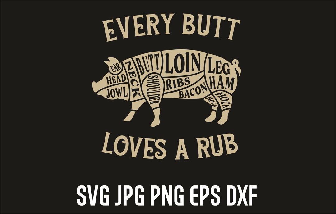 Every Butt Loves a Rub, Funny Bbq Shirt Silhouette, Digital a Good Rub ...