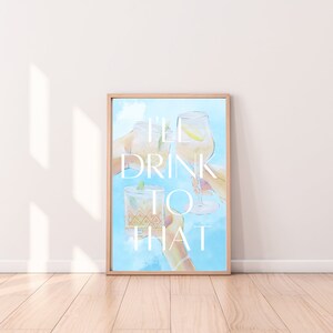 I&#39;ll drink to that poster