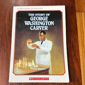 Scholastic Biography: The Story of George Washington Carver by Eva Moore.