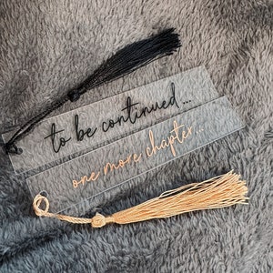 Acrylic Bookmark | Bookmark | Reading | To Be Continued | One More Chapter | Book Lover | Birthday Gift | Present | Bookmark with Tassel