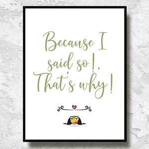 May include: A framed print with the text "Because I said so!, That's why!" in green script. The print includes a decorative flourish, a heart, and a cartoon face with a stern expression.