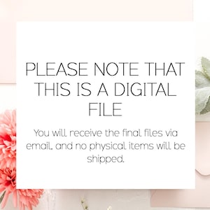May include: White card with black text stating "PLEASE NOTE THAT THIS IS A DIGITAL FILE". The text continues, "You will receive the final files via email, and no physical items will be shipped."