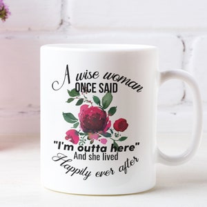 Retirement Gifts For Women - Funny Retirement Gift For Women From Coworkers - A Wise Woman Once Said - Retirement Mug - Retirement Gift Mug