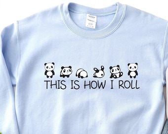 This Is How I Roll Panda Lover Sweatshirt Cute Panda Shirt Panda Lover Gift Panda Birthday Panda Gifts for Mom Cute Animal Love Panda Tees