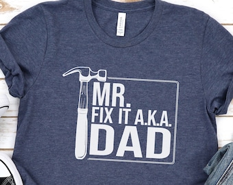 Mr. Fix It A.K.A Dad, Dad Shirt, Fathers Day Gift, Gift for Dad, Dad Life Shirt, Funny Dad Shirt, Funny Fathers Day Gift, Cool Dad Shirt