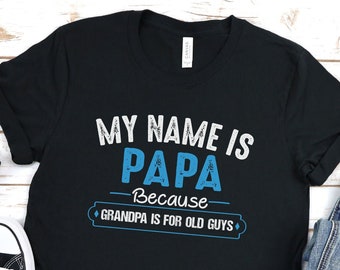 My Name Is Papa, Papa Shirt, Cool Papa Shirt, Funny Papa Shirt, Funny Dad Shirt, Grandpa Shirt, Funny Fathers Day Shirt, Fathers Day Gift