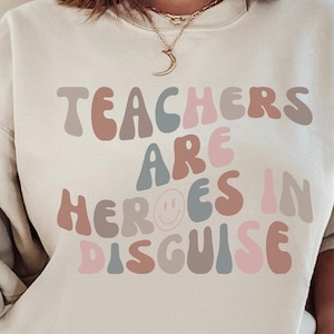 Teachers Are Heros Sweatshirt Teacher Motivational Gift Teacher Appreciation Gift Teacher Shirt Elementary School Teacher Shirt Teacher Gift