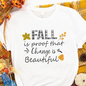 Fall Is The Proof That Change Is Beautiful, Pumpkin Shirt, Cute Fall Tee, Fall Shirt, Autumn Shirt, Cute Fall Shirt, Fall Shirt For Women