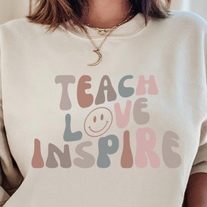 Teach Love Inspire Sweatshirt Teacher Motivational Gift Teacher Appreciation Gift Teacher Shirt Elementary School Teacher Shirt Teacher Gift