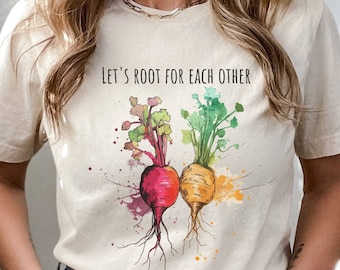 Let's Root For Each Other And Watch Each Other Grow Gardening Vegetable Green Thumb Spring Plant Lady shirt Veggie Lovers Tee Gardening Tee