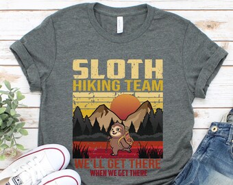 Sloth Hiking Team We Will Get There When We Get There T-Shirt, Funny Hiking Shirt, Hiking Shirts, Hiking Gift, Hiker Gift, Hiking TShirt