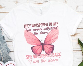 Women Empowerment Shirt - They Whispered to Her Shirt - I am the Storm Shirt - Inspirational Shirts Women - Feminism Shirts