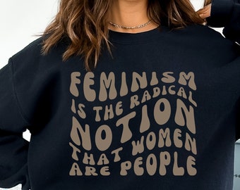 Feminism Sweatshirt Power Shirt Inspirational Sweatshirt Feminist Shirt Equal Rights Shirt Empowered Women Sweatshirt Strong Women Shirt