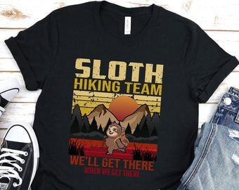 Sloth Hiking Team We Will Get There When We Get There T-Shirt, Funny Hiking Shirt, Hiking Shirts, Hiking TShirt, Hiker Gift, Hiking Gift