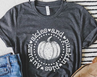 Autumn Skies and Pumpkin Pies, Fall Shirt For Women, Fall Shirt, Autumn Shirt, Cute Fall Tee, Cute Fall Shirt, Fall T Shirt, Pumpkin Shirt