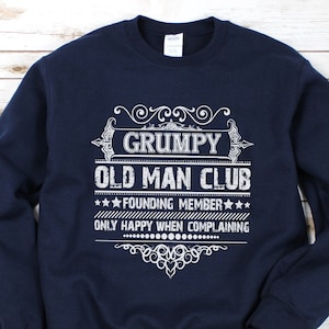 Grumpy Old Man Club Grumpier Sweatshirt Grandpa Shirt Funny Grandpa Gift Grandfather Shirt Papa Shirt, Fathers Day Grandpa Birthday Gift