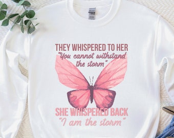 Women Empowerment Sweatshirt - They Whispered to Her Sweatshirt - I am the Storm Shirt - Inspirational Shirts Women - Feminism Shirts