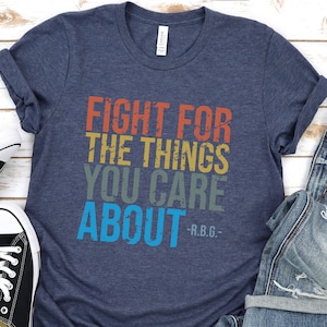 Ruth Bader Ginsburg shirt | rip rbg | rbg shirt rest in peace | rbg shirt | Fight For The Things You Care About rbg Shirt