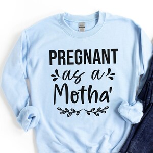 Pregnant As A Motha&#39; Sweat Shirt, Pregnancy Announcement, Pregnant Sweat Shirt, Pregnancy Reveal, Mom To Be Shirt, Funny Pregnancy Shirt