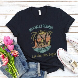Officially Retired Let The Fun Begin, Funny Retirement Shirt, Vintage Retirement Shirt, Retired Teacher Shirt, Happy Retirement Party Shirt