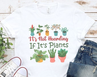 It's Not Hoarding If It's Plants, Plant Mom Shirt, Plant Lady Shirt, Plant Mom, Plant Lover Gift, Crazy Plant Lady, Plant Lover, Air Plants