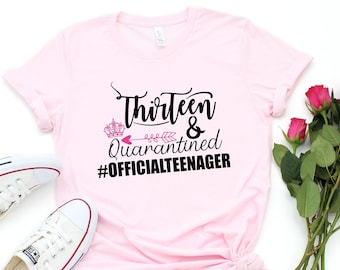 Thirteen And Quarantined Shirt, Official Teenager Shirt, 13th Birthday Tee, Teen Birthday Shirt, Birthday Tee, Thirteen And Quaranteen Shirt