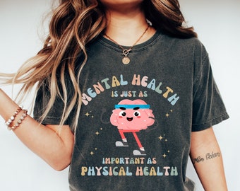 Mental Health Is Just As Important As Physical Health,Comfort Colors Shirt,Mental Health Awareness Gift for Her, Positive Affirmation tshirt