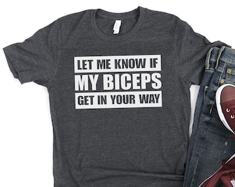 Let Me Know If My Biceps Get In Your Way - Mens/Adults Tshirt - Novelty/Funny/Gift/Present/Gym/Fitness/Hench