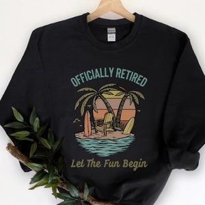 Officially Retired Let The Fun Begin, Funny Retirement Sweatshirt, Vintage Retirement Shirt, Retired Teacher, Happy Retirement Party Shirt