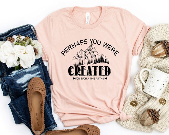 Esther 4:14 Shirt, Perhaps You Were Created for Such a Time as This, Unisex Apparel, Christian T-shirt, Unisex Clothing, Christian Apparel