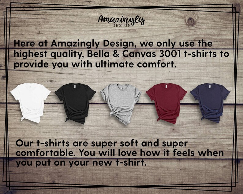 May include: Five different color t-shirts laid out on a wooden surface. The t-shirts are Bella + Canvas 3001, known for their high quality and comfort. The text "Amazingly Design" is at the top of the image.