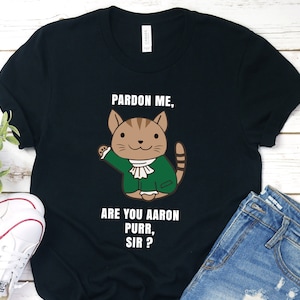 Funny Alexander Hamilcat T-Shirt, Pardon Me Are You Aaron Purr Sir, Hamilton Cat Funny Shirt, Gift For Alexander Hamilton Fans, Gift for her