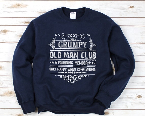 Grumpy Old Man Club Grumpier Sweatshirt Grandpa Shirt Funny Grandpa Gift Grandfather Shirt Papa Shirt Fathers Day Grandpa Birthday Gift Etsy