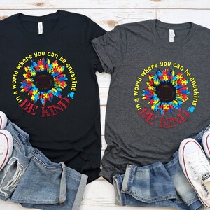 Autism Awareness Shirt | Sunflower Autism Shirt | In The World Where You Can Do Anything | Be Kind | Teacher Shirt | Sped | Special Ed | Slp