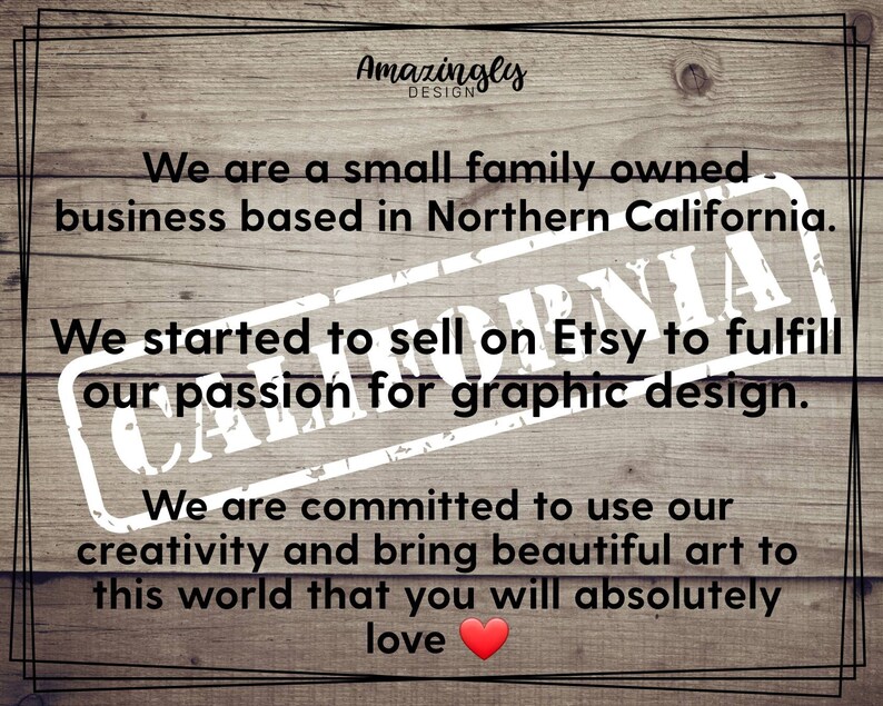 May include: A wooden sign with the text "Amazingly Design" and a message about a small family-owned business based in Northern California that sells graphic designs on Etsy. The sign has a white stamp that says "California" over the text.