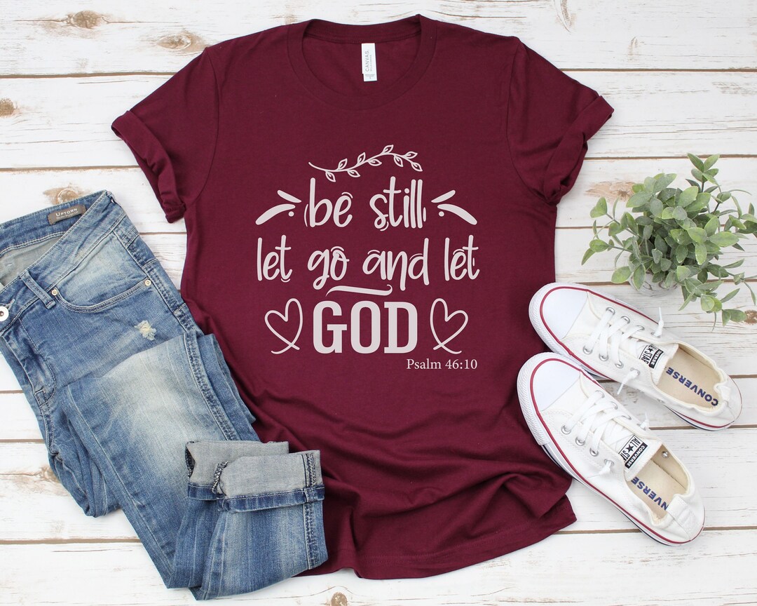 Be Still Let Go and Let God Shirt, Jesus Shirt, Faith Shirt, Religious ...