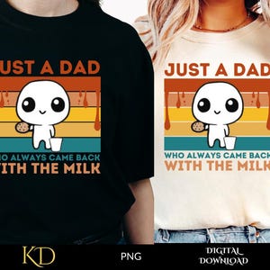 Just a Dad Who Always Came Back with the Milk PNG, Funny Dad png, Fatherhood Pride tee, Funny Father's Day Shirt Design, fathers day quotes