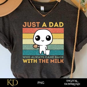 Just a Dad Who Always Came Back with the Milk PNG, Funny Dad png, Fatherhood Pride tee, Funny Father's Day Shirt Design, fathers day quotes