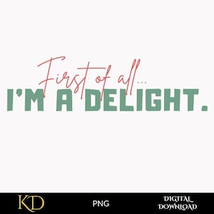 Funny Women Shirt First of All I&#39;m a Delight Tshirt PNG, Sarcastic Self Love Shirt, Women Teacher Gift PNG, I&#39;m a delight tee PNG