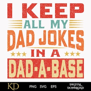 Könnte beinhalten: Grafikdesign mit dem Text "I KEEP ALL MY DAD JOKES IN A DAD-A-BASE" in Rot, Orange und Türkis. Das Design enthält drei goldene Sterne und horizontale Linien. Der untere Teil des Bildes enthält den Text "PNG SVG EPS DIGITAL DOWNLOAD".