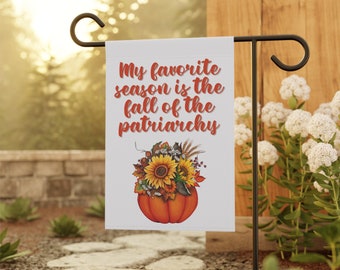 My Favorite Season is Fall of the Patriarchy Garden Flag Feminist Pumpkin Farmhouse Yard Decor Liberal Porch Banner Pro Choice Gift for Her