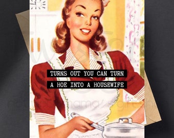 I Guess You Can Turn A Hoe Into Housewife 50's Mid Century Retro Married Couple Housewives Anniversary Birthday Funny Snarky Greeting Card