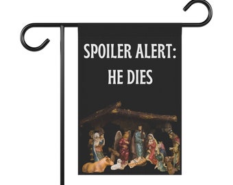 Spoiler Alert: He Dies Jesus Christmas Holiday Liberal Democrat Socialist Gifts Decor Garden Yard Flag Funny Seasonal Social Justice Present